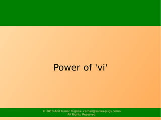 Power of 'vi'



© 2010 Anil Kumar Pugalia <email@sarika-pugs.com>
               All Rights Reserved.
 