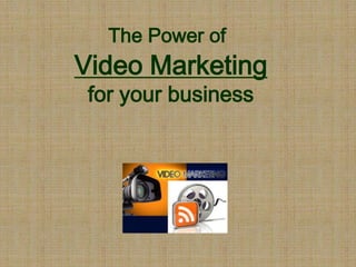 The Power of Video Marketing for your business 