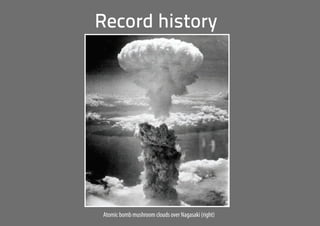 Atomic bomb mushroom clouds over Nagasaki (right)
Record history
 