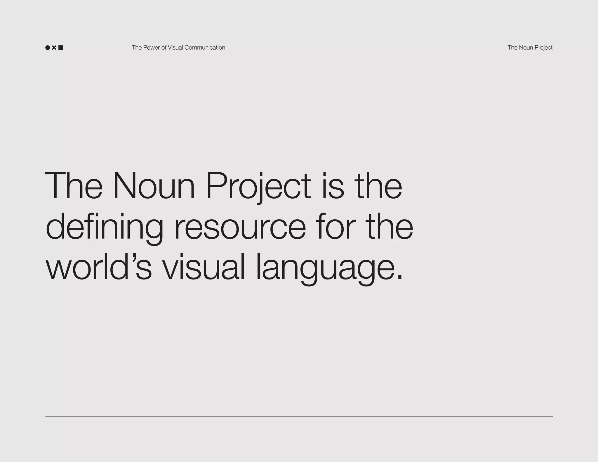 The Power of Visual Communication

The Noun Project is the
defining resource for the
world’s visual language.

The Noun Project

 