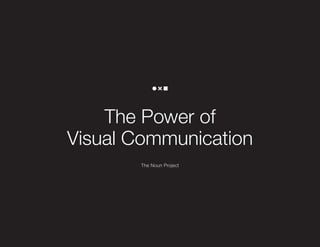 The Power of
Visual Communication
The Noun Project

 