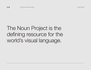 The Power of Visual Communication

The Noun Project is the
defining resource for the
world’s visual language.

The Noun Project

 