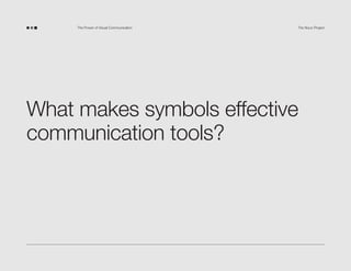 The Power of Visual Communication

The Noun Project

What makes symbols effective
communication tools?

 