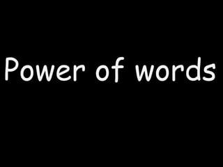 Power of words
 