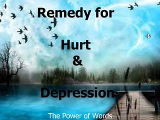 Remedy for  Hurt  & Depression The Power of Words  