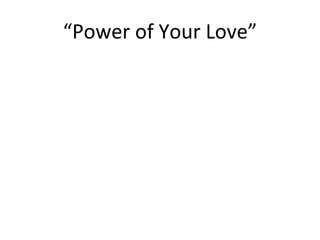 “ Power of Your Love” 
