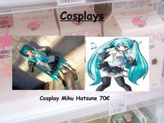 Cosplays
Cosplay Miku Hatsune 70€
 