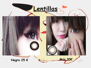 Lentillas
Negro 25 € Gris 30€
 