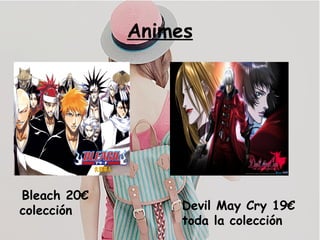 Animes
Bleach 20€
colección Devil May Cry 19€
toda la colección
 