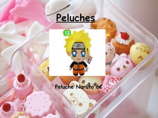 Peluches
Peluche Naruto 6€
 