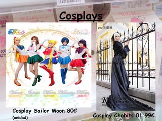 Cosplays
Cosplay Sailor Moon 80€
(unidad) Cosplay Chobits 01 99€
 