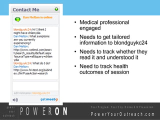 Medical professional engaged Needs to get tailored information to blondguykc24 Needs to track whether they read it and understood it Need to track health outcomes of session 