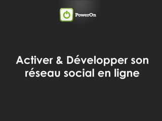 Activer & Développer son réseau social en ligne 