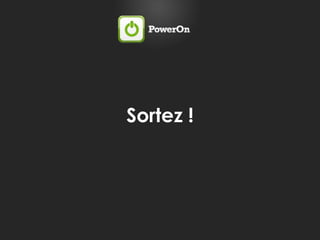Sortez !