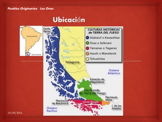 Pueblos Originarios: Los Onas 
Ubicación 
03/09/2014 
 