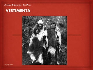 Pueblos Originarios: Los Onas 
VESTIMENTA 
03/09/2014 
 