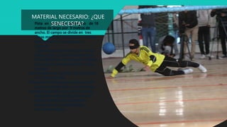 Pista en forma de rectángulo de 18
metros de largo por 9 metros de
ancho. El campo se divide en tres
zonas marcadas con líneas en relieve,
para ayudar a los jugadores a
ubicarse
. Estas tres zonas divididas en cinco
áreas en las que se marca el campo
de Goalball son dos áreas de defensa,
dos áreas de lanzamiento y un área
neutral.
Dos porterías de 9 metros de ancho por
1,3 metros de alto.
Una pelota con cascabeles dentro que
suenan cuando está en movimiento.
Antifaces de visión cero para todos los
integrantes del equipo, de manera
que se igualen las capacidades
visuales de los miembros que
practican Goalball.
MATERIAL NECESARIO: ¿QUE
SENECESITA?
 