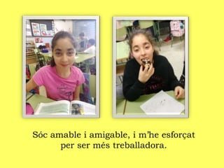 Sóc amable i amigable, i m’he esforçat
per ser més treballadora.
 