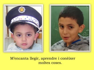 M’encanta llegir, aprendre i conèixer
moltes coses.
 