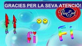 GRACIES PER LA SEVA ATENCIÓ! 
