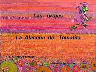 Las  brujas La  Alacena  de  Tomatita Matemáticas  2º  ciclo C.E.I.P. PRIMO DE RIVERA 