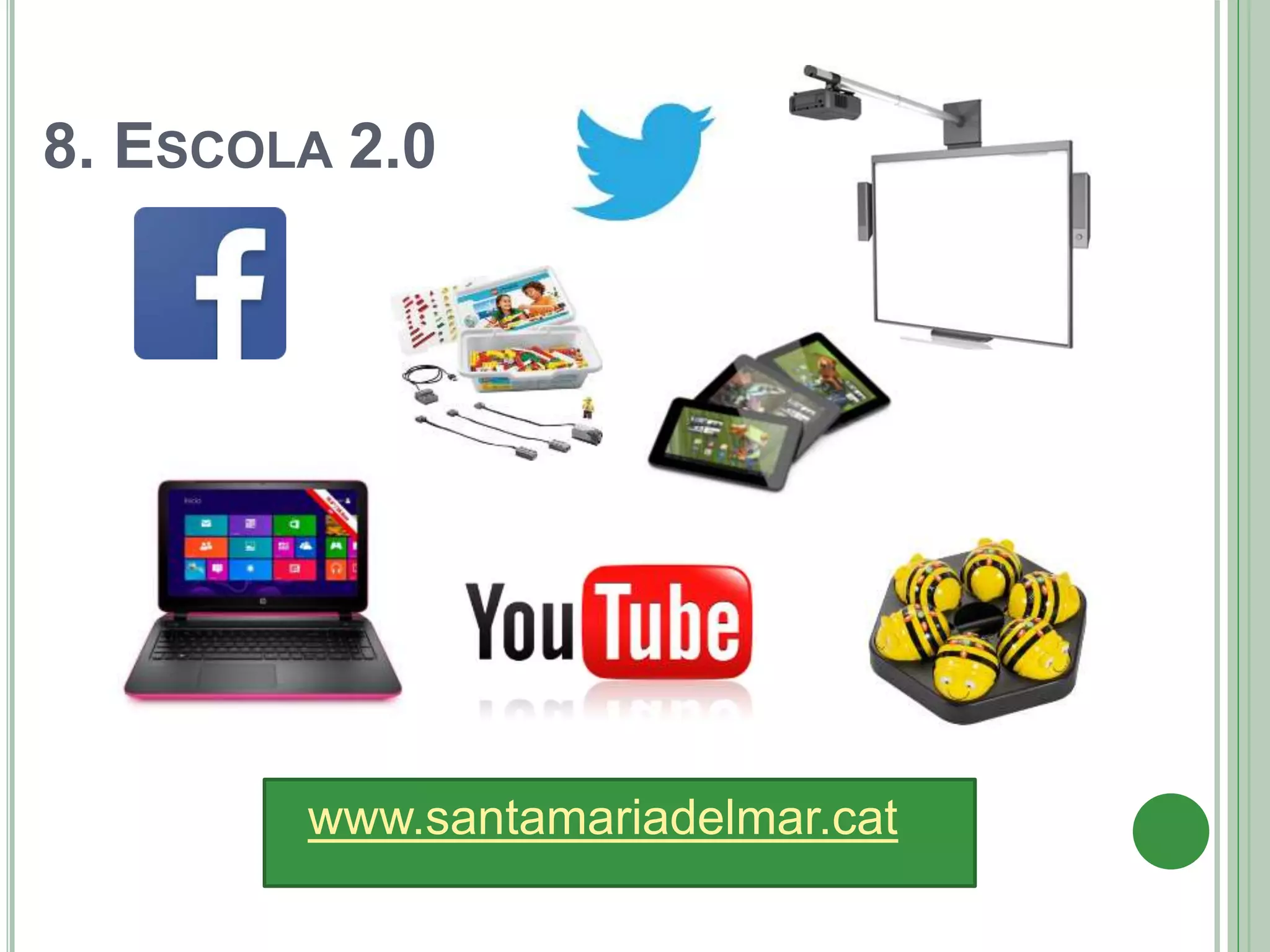 8. ESCOLA 2.0
www.santamariadelmar.cat
 