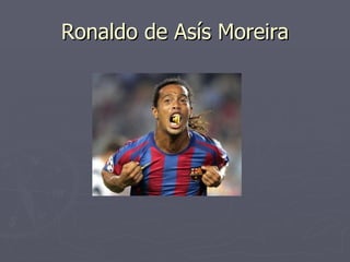Ronaldo de Asís Moreira 