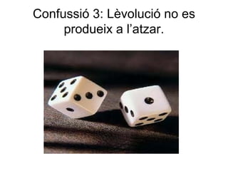 Confussió 3: Lèvolució no es
     produeix a l’atzar.
 