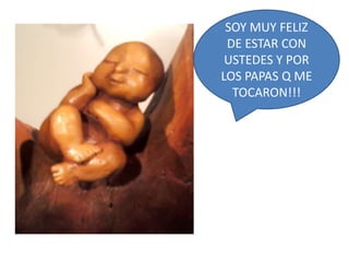 SOY MUY FELIZ
 DE ESTAR CON
 USTEDES Y POR
LOS PAPAS Q ME
  TOCARON!!!
 