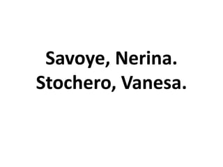Savoye, Nerina.
Stochero, Vanesa.
 