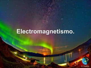 Electromagnetismo. 
 
