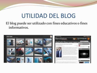 UTILIDAD DEL BLOG
El blog puede ser utilizado con fines educativos o fines
informativos.
