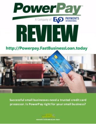 POWERPAY.FASTBUSINESSLOAN.TODAY 
Successful small businesses need a trusted credit card processor. Is PowerPay right for your small business?  