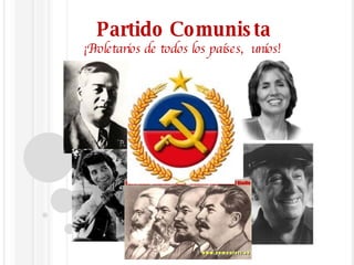 Partido Comunista ¡Proletarios de todos los países,  uníos!  