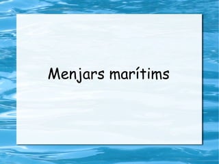 Menjars marítims 
 