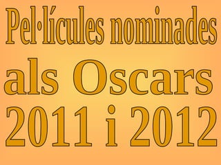 Pel·lícules nominades als Oscars 2011 i 2012 