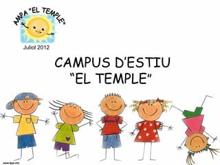 Juliol 2012


              CAMPUS D’ESTIU
                “EL TEMPLE”
 
