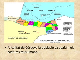 Al califat de Córdova la població va  agafa'n  els costums musulmans. 