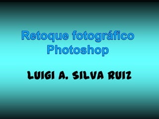 Luigi A. Silva Ruiz
 