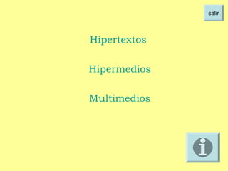salir



Hipertextos

Hipermedios

Multimedios
 