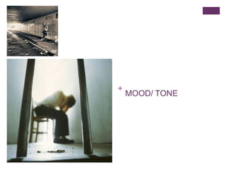 +

MOOD/ TONE

 