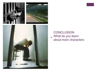 CONCLUSION
+ What do you learn
about main characters

 