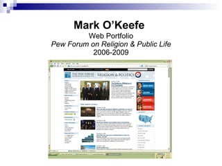 Mark O’Keefe   Web Portfolio Pew Forum on Religion & Public Life 2006-2009 