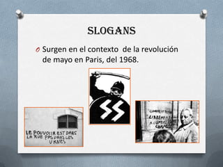 SlogansSurgenen el contexto  de la revolución de mayo en Paris, del 1968.
