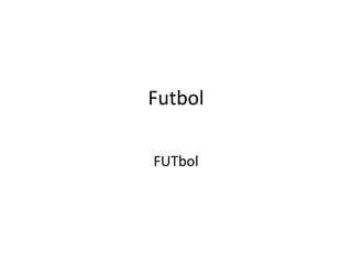Futbol
FUTbol
 