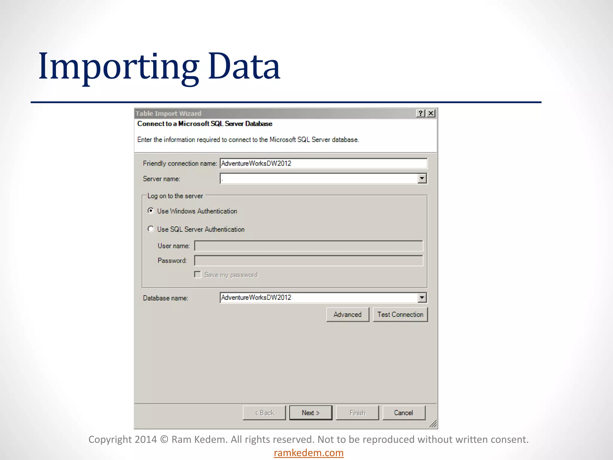 Copyright 2014 © Ram Kedem. All rights reserved. Not to be reproduced without written consent.
ramkedem.com
Importing Data
 