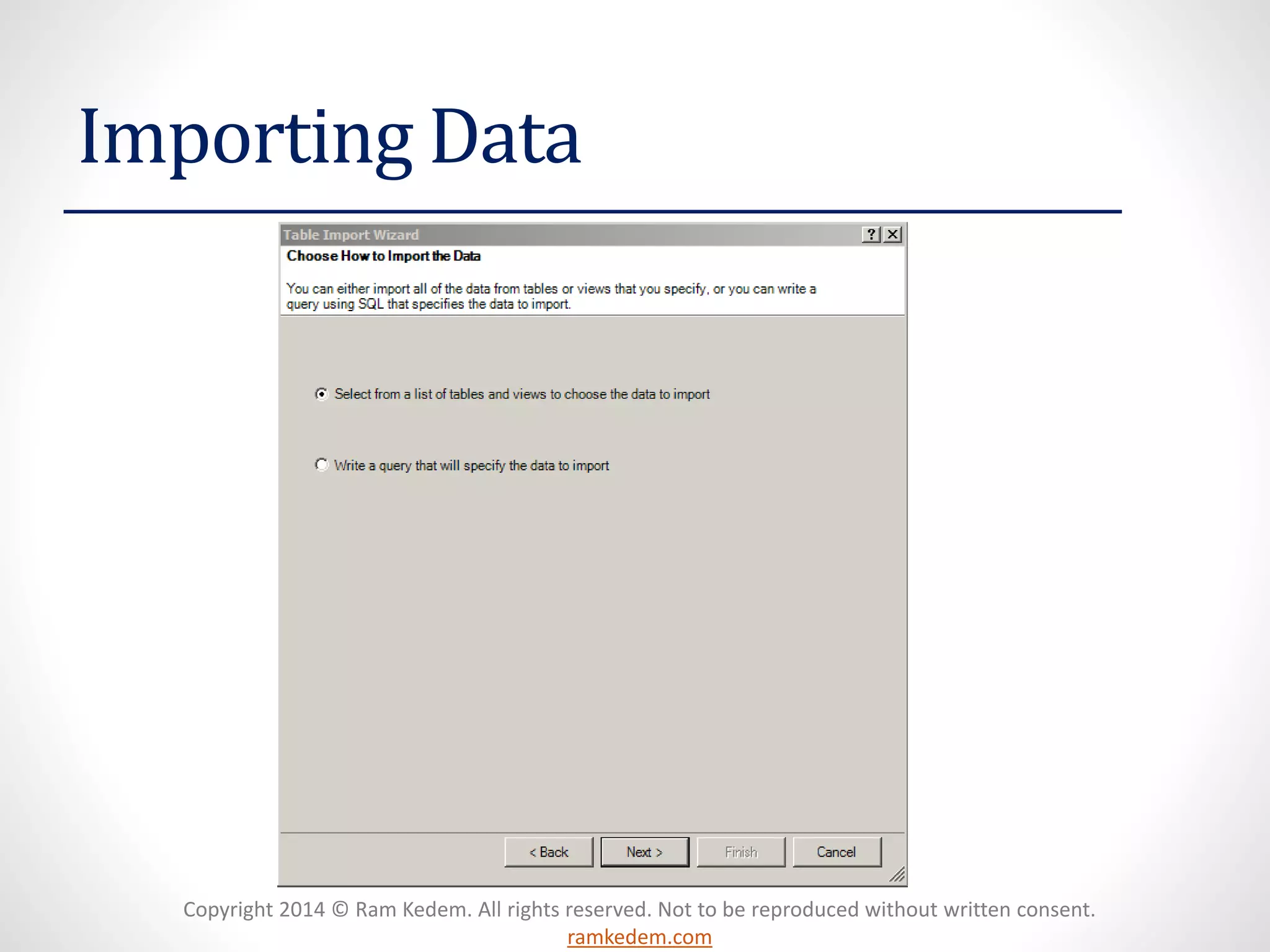 Copyright 2014 © Ram Kedem. All rights reserved. Not to be reproduced without written consent.
ramkedem.com
Importing Data
 