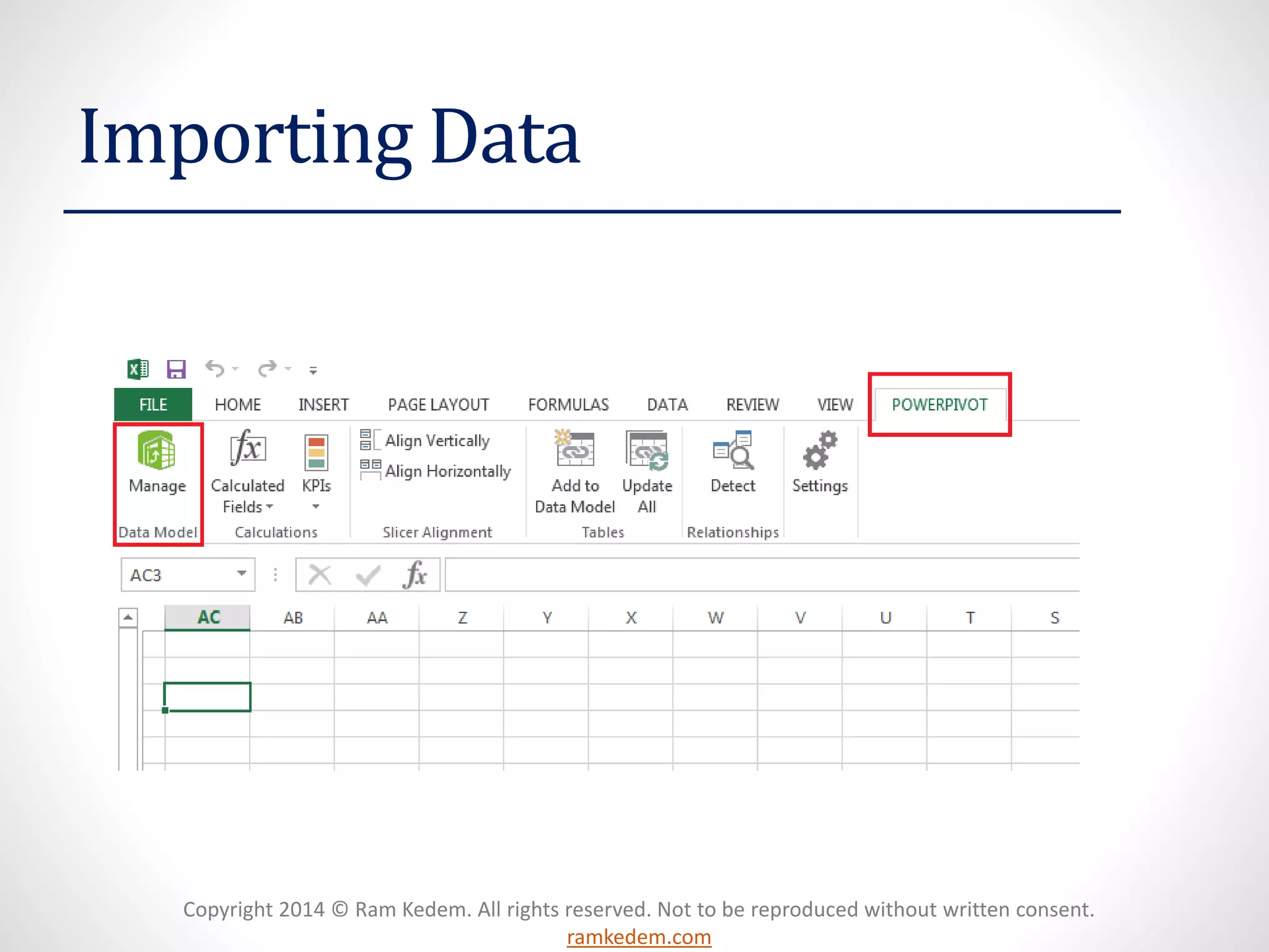 Copyright 2014 © Ram Kedem. All rights reserved. Not to be reproduced without written consent.
ramkedem.com
Importing Data
 
