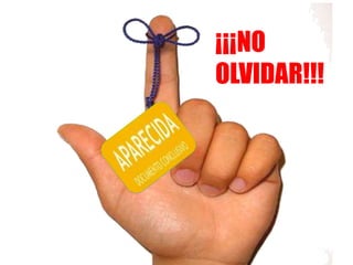 ¡¡¡NO
OLVIDAR!!!
 