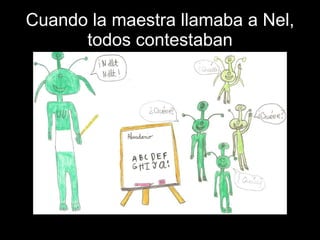 Cuando la maestra llamaba a Nel, todos contestaban 